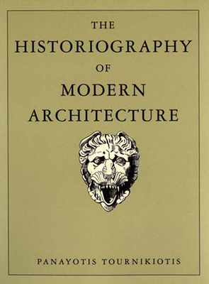 The Historiography of Modern Architecture - Tournikiotis, Panayotis