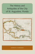 The History and Antiquities of the City of St. Augustine, Florida