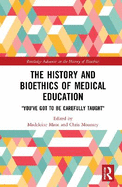 The History and Bioethics of Medical Education: You've Got to Be Carefully Taught