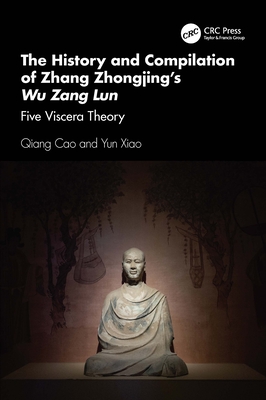 The History and Compilation of Zhang Zhongjing's Wu Zang Lun: Five Viscera Theory - Cao, Qiang, and Xiao, Yun