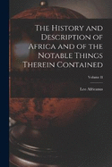 The History and Description of Africa and of the Notable Things Therein Contained; Volume II