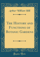 The History and Functions of Botanic Gardens (Classic Reprint)