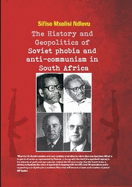 The History and Geopolitics of Soviet Phobia and Anti-Communism in South Africa