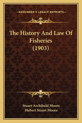 The History and Law of Fisheries (1903) - Moore, Stuart Archibald, and Moore, Hubert Stuart