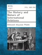 The History and Nature of International Relations - Walsh, Edmund Aloysius