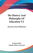 The History And Philosophy Of Education V2: Ancient And Medieval