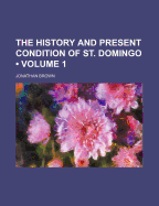 The History and Present Condition of St. Domingo; Volume 1