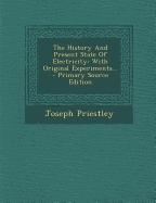The History and Present State of Electricity: With Original Experiments...
