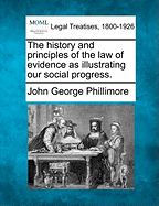 The History and Principles of the Law of Evidence as Illustrating Our Social Progress