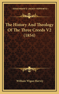 The History and Theology of the Three Creeds V2 (1854)