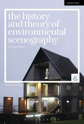 The History and Theory of Environmental Scenography: Second Edition - Aronson, Arnold, and McKinney, Joslin (Editor), and Palmer, Scott (Editor)