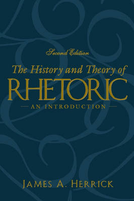 The History and Theory of Rhetoric: An Introduction - Herrick, James