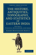 The History, Antiquities, Topography, and Statistics of Eastern India: In Relation to Their Geology, Mineralogy, Botany, Agriculture, Commerce, Manufactures, Fine Arts, Population, Religion, Education, Statistics, Etc.