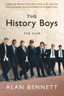 The History Boys: The Film - Bennett, Alan, and Hytner, Nicholas
