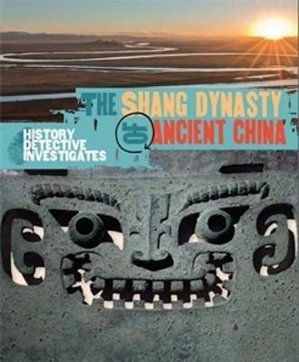 The History Detective Investigates: The Shang Dynasty of Ancient China - Barker, Geoff