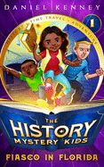 The History Mystery Kids 1: Fiasco in Florida