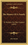 The History of a Family: Or Religion Our Best Support (1849)