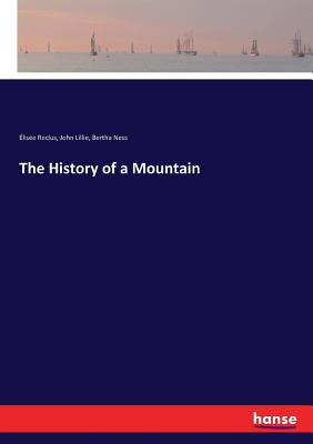 The History of a Mountain - Reclus, Elisee, and Lillie, John, and Ness, Bertha