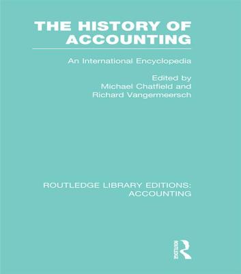 The History of Accounting (RLE Accounting): An International Encylopedia - Chatfield, Michael (Editor), and Vangermeersch, Richard (Editor)