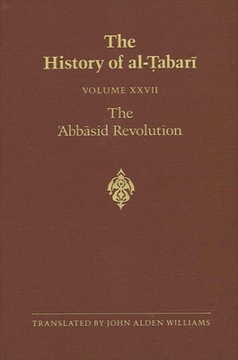 The History of Al- abar  Vol. 27: The  abb sid Revolution A.D. 743-750/A.H. 126-132 - Williams, John Alden (Translated by)