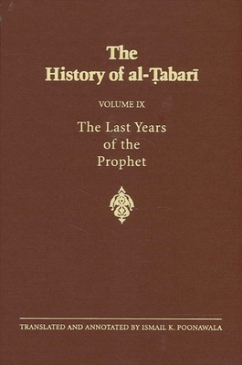 The History of al- abar  Vol. 9: The Last Years of the Prophet: The Formation of the State A.D. 630-632/A.H. 8-11 - Poonawala, Ismail K (Translated by)