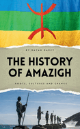 The History of Amazigh: Roots, Cultures and Change