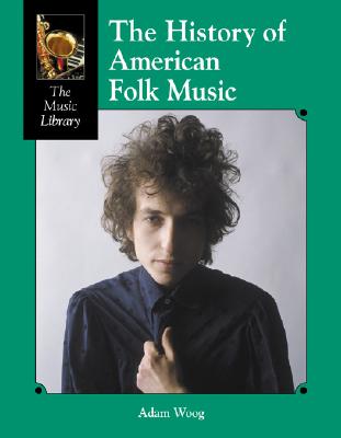 The History of American Folk Music - Woog, Adam