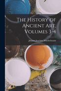 The History of Ancient Art, Volumes 3-4