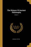 The History Of Ancient Philosophy; Volume 1