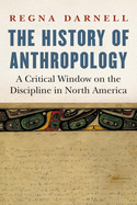 The History of Anthropology: A Critical Window on the Discipline in North America