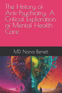 The History of Anti-Psychiatry: A Critical Exploration of Mental Health Care