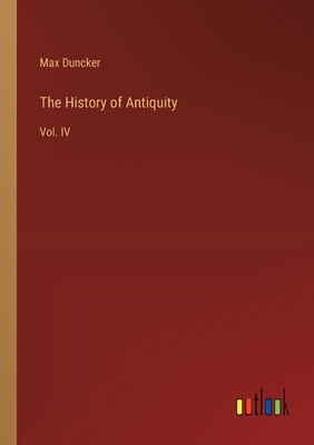 The History of Antiquity: Vol. IV - Duncker, Max