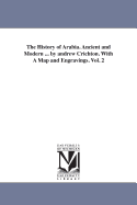 The History of Arabia. Ancient and Modern ... by Andrew Crichton. with a Map and Engravings. Vol. 1