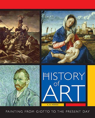 The History of Art: The Essential Guide to Painting Through the Ages - Hodge, A. N.