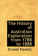 The History of Australian Exploration from 1788 to 1888