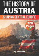 The History of Austria: Shaping Central Europe