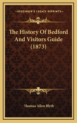 The History of Bedford and Visitors Guide (1873) - Blyth, Thomas Allen