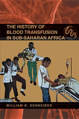 The History of Blood Transfusion in Sub-Saharan Africa - Schneider, William H