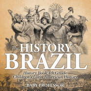 The History of Brazil - History Book 4th Grade Children's Latin American History