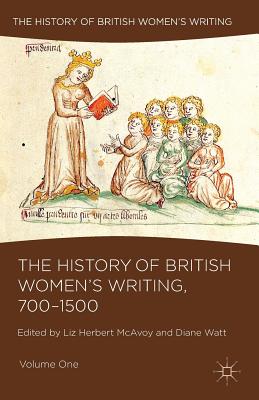 The History of British Women's Writing, 700-1500: Volume One - Herbert McAvoy, Liz, and Watt, Diane