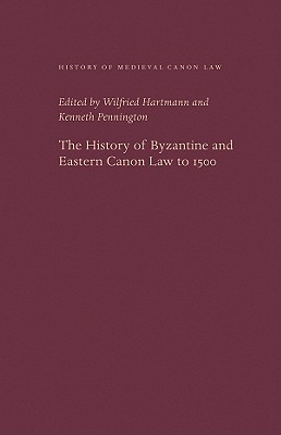 The History of Byzantine and Eastern Canon Law to 1500 - Hartmann, Wilfried (Editor), and Pennington, Kenneth (Editor)