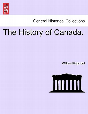 The History of Canada. - Kingsford, William