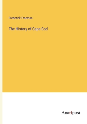 The History of Cape Cod - Freeman, Frederick