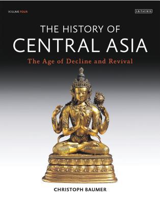 The History of Central Asia: The Age of Decline and Revival - Baumer, Christoph