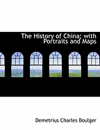 The History of China; With Portraits and Maps