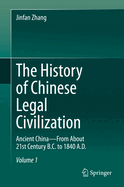 The History of Chinese Legal Civilization: Ancient China--From about 21st Century B.C. to 1840 A.D.