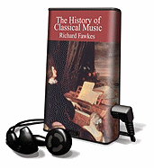 The History of Classical Music - Fawkes, Richard, and Powell, Robert (Read by)