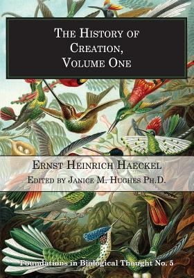 The History of Creation, Volume One - Hughes, Janice M (Editor), and Haeckel, Ernst Heinrich