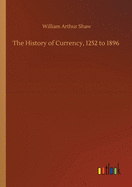 The History of Currency, 1252 to 1896