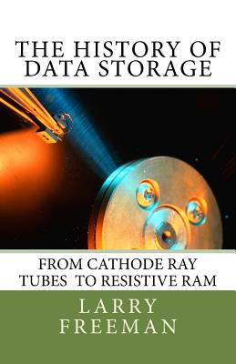The History of Data Storage: The History of Data Storage - Freeman, Larry